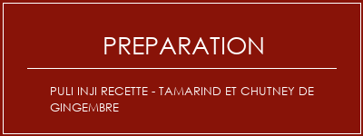 Réalisation de Puli Inji Recette - Tamarind et Chutney de gingembre Recette Indienne Traditionnelle