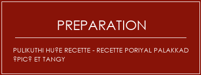 Réalisation de Pulikuthi Huée Recette - Recette Poriyal Palakkad épicé et Tangy Recette Indienne Traditionnelle