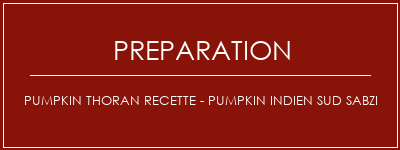 Réalisation de Pumpkin Thoran Recette - Pumpkin Indien Sud Sabzi Recette Indienne Traditionnelle