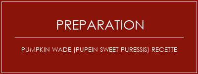 Réalisation de Pumpkin Wade (Pupein Sweet Puressis) Recette Recette Indienne Traditionnelle