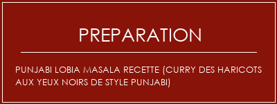 Réalisation de Punjabi Lobia Masala Recette (curry des haricots aux yeux noirs de style punjabi) Recette Indienne Traditionnelle