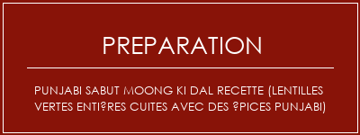 Réalisation de Punjabi Sabut Moong Ki Dal Recette (Lentilles vertes entières cuites avec des épices Punjabi) Recette Indienne Traditionnelle