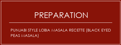 Réalisation de Punjabi Style Lobia Masala Recette (Black Eyed Peas Masala) Recette Indienne Traditionnelle
