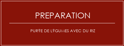 Réalisation de Purée de légumes avec du riz Recette Indienne Traditionnelle
