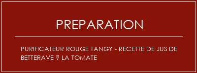 Réalisation de Purificateur rouge Tangy - Recette de jus de betterave à la tomate Recette Indienne Traditionnelle