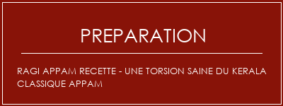 Réalisation de RAGI Appam Recette - Une torsion saine du kerala classique Appam Recette Indienne Traditionnelle