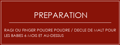 Réalisation de RAGI ou FINGER POUDRE POUDRE / DECLE DE MALT POUR LES BABIES 6 MOIS ET AU-DESSUS Recette Indienne Traditionnelle