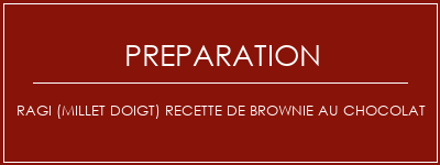 Réalisation de RAGI (Millet Doigt) Recette de brownie au chocolat Recette Indienne Traditionnelle