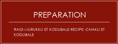 Réalisation de Ragi Murukku et Kodubale Recipe -Chakli et Kodubale Recette Indienne Traditionnelle