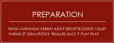 Réalisation de Ragi murungai keerai adaï recette-doigt millet farine et drumpstick feuilles sacs à plat plat Recette Indienne Traditionnelle