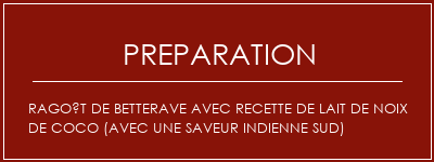 Réalisation de Ragoût de betterave avec recette de lait de noix de coco (avec une saveur indienne sud) Recette Indienne Traditionnelle