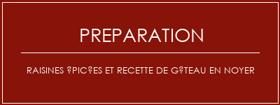 Réalisation de Raisines épicées et recette de gâteau en noyer Recette Indienne Traditionnelle