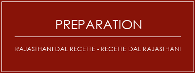 Réalisation de Rajasthani Dal Recette - Recette DAL RAJASTHANI Recette Indienne Traditionnelle