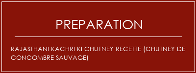 Réalisation de Rajasthani Kachri Ki Chutney Recette (chutney de concombre sauvage) Recette Indienne Traditionnelle