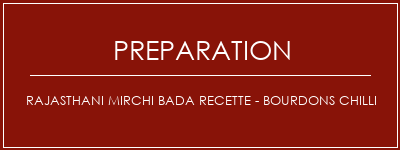 Réalisation de Rajasthani Mirchi Bada Recette - Bourdons Chilli Recette Indienne Traditionnelle