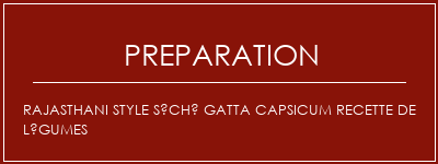 Réalisation de Rajasthani Style Séché Gatta Capsicum Recette de légumes Recette Indienne Traditionnelle