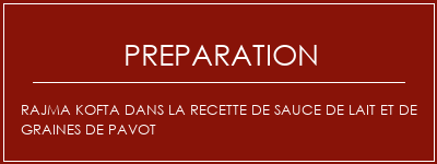 Réalisation de Rajma Kofta dans la recette de sauce de lait et de graines de pavot Recette Indienne Traditionnelle