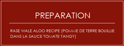 Réalisation de Rase Wale Aloo Recipe (pomme de terre bouillie dans la sauce tomate tangy) Recette Indienne Traditionnelle