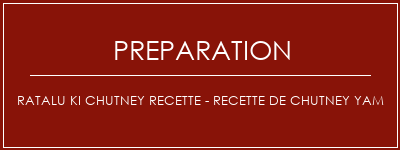 Réalisation de Ratalu Ki Chutney Recette - Recette de chutney Yam Recette Indienne Traditionnelle