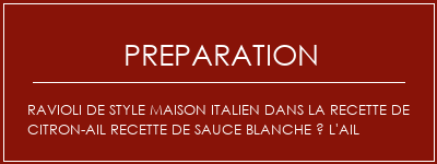 Réalisation de Ravioli de style maison italien dans la recette de citron-Ail Recette de sauce blanche à l'ail Recette Indienne Traditionnelle