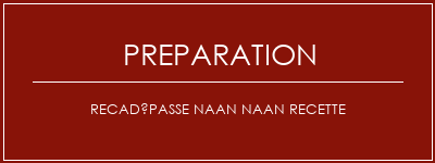 Réalisation de Recadépasse Naan Naan recette Recette Indienne Traditionnelle