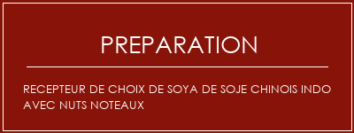 Réalisation de RECEPTEUR DE CHOIX DE SOYA DE SOJE CHINOIS INDO AVEC NUTS NOTEAUX Recette Indienne Traditionnelle