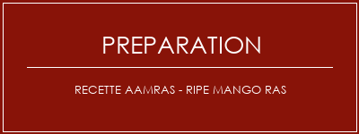 Réalisation de Recette AAMRAS - Ripe Mango Ras Recette Indienne Traditionnelle