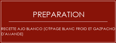 Réalisation de Recette Ajo Blanco (cépage blanc froid et gazpacho d'amande) Recette Indienne Traditionnelle