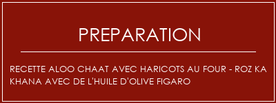 Réalisation de Recette Aloo Chaat avec haricots au four - Roz Ka Khana avec de l'huile d'olive Figaro Recette Indienne Traditionnelle