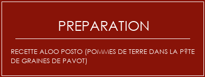 Réalisation de Recette Aloo posto (pommes de terre dans la pâte de graines de pavot) Recette Indienne Traditionnelle