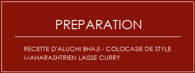 Réalisation de Recette d'Aluchi Bhaji - Colocasie de style Maharashtrien Laisse Curry Recette Indienne Traditionnelle