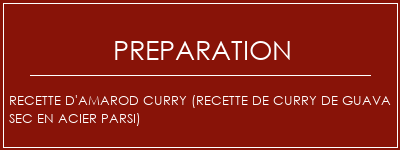 Réalisation de Recette d'Amarod Curry (recette de curry de guava sec en acier parsi) Recette Indienne Traditionnelle