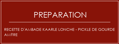 Réalisation de Recette d'Ambade Kaarle Lonche - Pickle de gourde amère Recette Indienne Traditionnelle