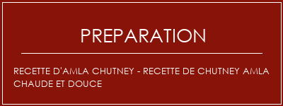 Réalisation de Recette d'Amla Chutney - Recette de chutney amla chaude et douce Recette Indienne Traditionnelle