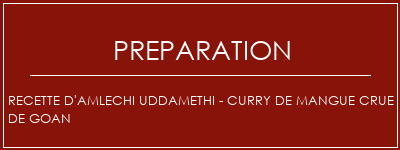 Réalisation de Recette d'Amlechi Uddamethi - Curry de mangue crue de Goan Recette Indienne Traditionnelle