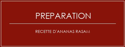 Réalisation de Recette d'ananas rasam Recette Indienne Traditionnelle