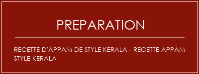 Réalisation de Recette d'appam de style Kerala - Recette Appam Style Kerala Recette Indienne Traditionnelle