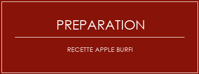 Réalisation de Recette Apple Burfi Recette Indienne Traditionnelle