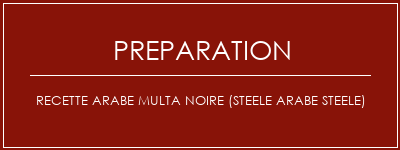 Réalisation de Recette arabe multa noire (steele arabe Steele) Recette Indienne Traditionnelle