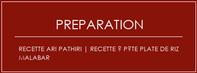 Réalisation de Recette Ari Pathiri | Recette à pâte plate de riz malabar Recette Indienne Traditionnelle