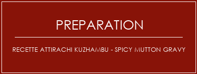 Réalisation de Recette Attirachi Kuzhambu - Spicy Mutton Gravy Recette Indienne Traditionnelle