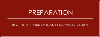 Réalisation de Recette au four Modak et Karanji / Gujiya Recette Indienne Traditionnelle