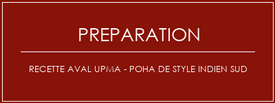 Réalisation de Recette Aval Upma - Poha de style indien sud Recette Indienne Traditionnelle