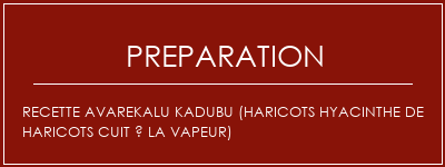 Réalisation de Recette Avarekalu Kadubu (haricots Hyacinthe de haricots cuit à la vapeur) Recette Indienne Traditionnelle