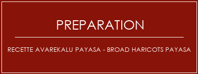 Réalisation de Recette Avarekalu Payasa - Broad Haricots Payasa Recette Indienne Traditionnelle