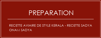 Réalisation de Recette aviaire de style Kerala - Recette Sadya Onam Sadya Recette Indienne Traditionnelle