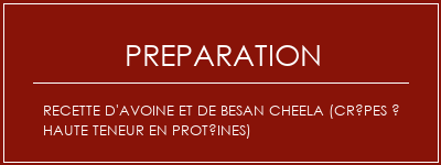 Réalisation de Recette d'avoine et de Besan Cheela (crêpes à haute teneur en protéines) Recette Indienne Traditionnelle