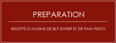 Réalisation de Recette d'avoine de blé entier et de pain pesto Recette Indienne Traditionnelle