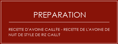 Réalisation de Recette d'avoine caillée - Recette de l'avoine de nuit de style de riz caillé Recette Indienne Traditionnelle