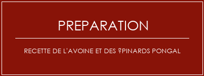 Réalisation de Recette de l'avoine et des épinards Pongal Recette Indienne Traditionnelle